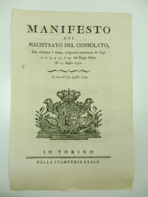 Manifesto del magistrato del consolato che richiama l'esatta e rigorosa osservanza de' Capi 1, 2, 3, 4, 5 e 39 del Regio Editto de' 23 luglio 1730. In data de' 27 agosto 1779